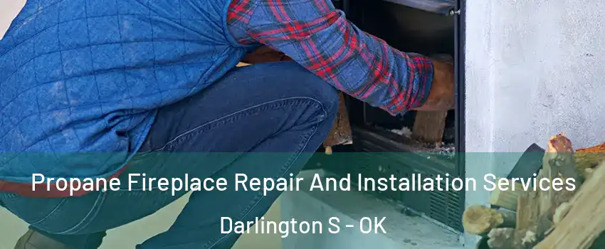 Propane Fireplace Repair And Installation Services Darlington S - OK