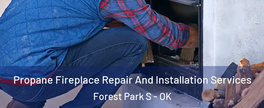 Propane Fireplace Repair And Installation Services Forest Park S - OK