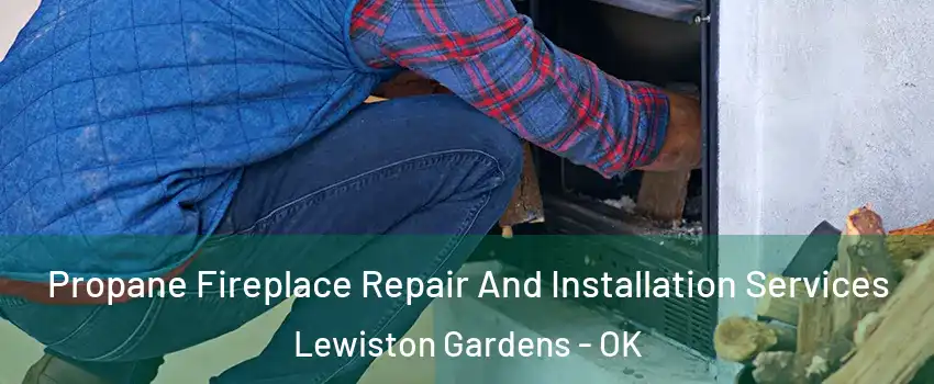 Propane Fireplace Repair And Installation Services Lewiston Gardens - OK