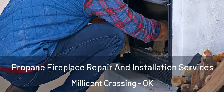 Propane Fireplace Repair And Installation Services Millicent Crossing - OK
