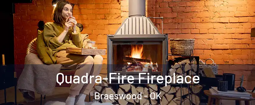 Quadra-Fire Fireplace Braeswood - OK