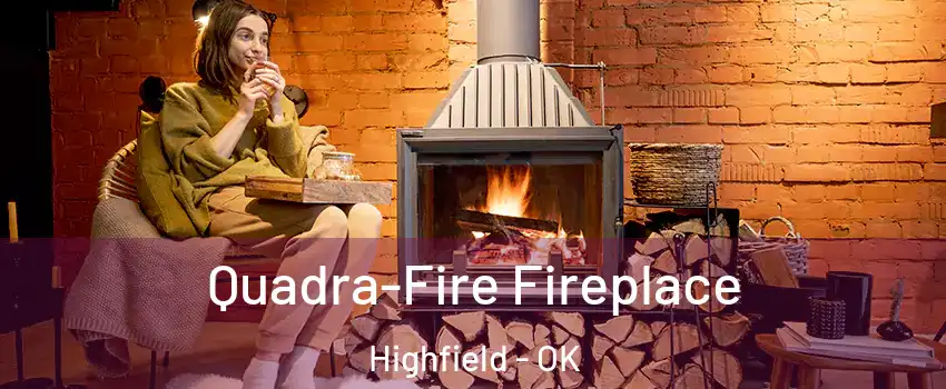 Quadra-Fire Fireplace Highfield - OK