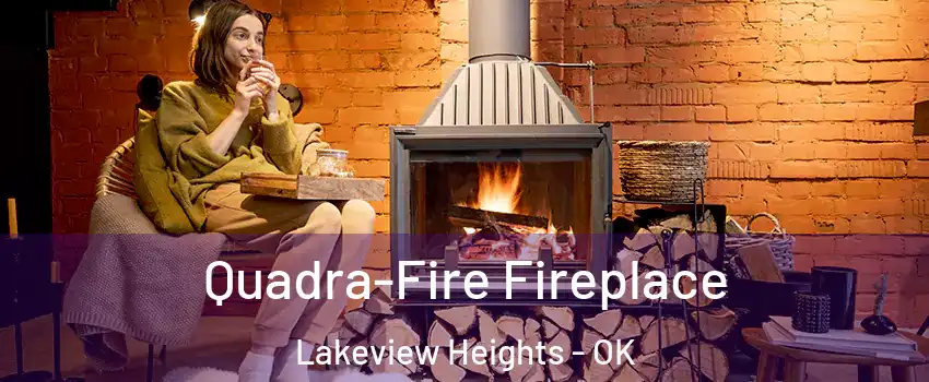 Quadra-Fire Fireplace Lakeview Heights - OK