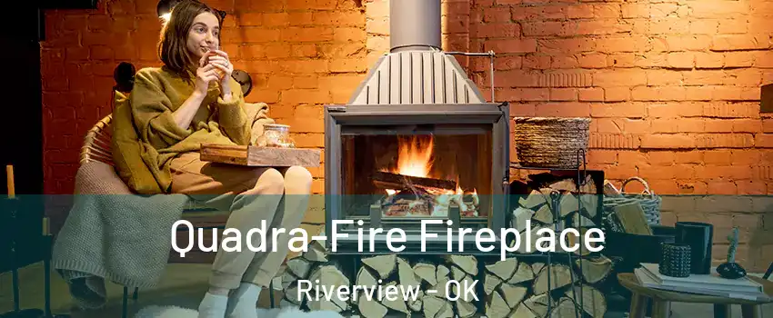 Quadra-Fire Fireplace Riverview - OK