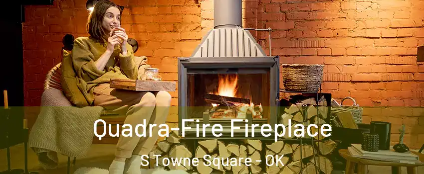 Quadra-Fire Fireplace S Towne Square - OK