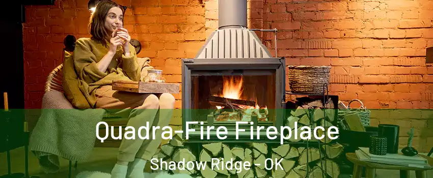 Quadra-Fire Fireplace Shadow Ridge - OK