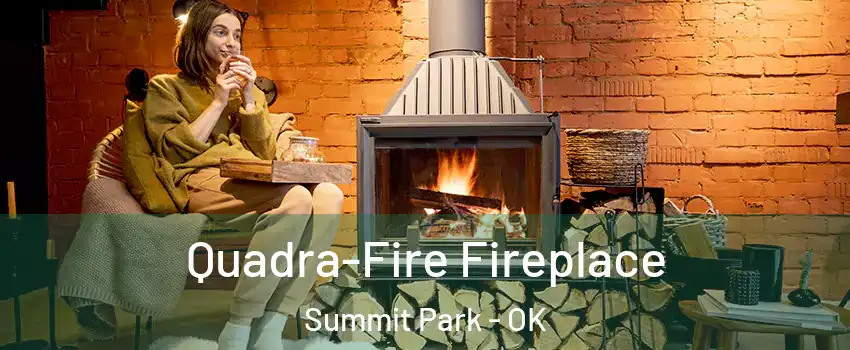 Quadra-Fire Fireplace Summit Park - OK
