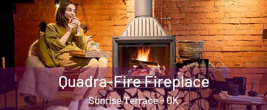 Quadra-Fire Fireplace Sunrise Terrace - OK