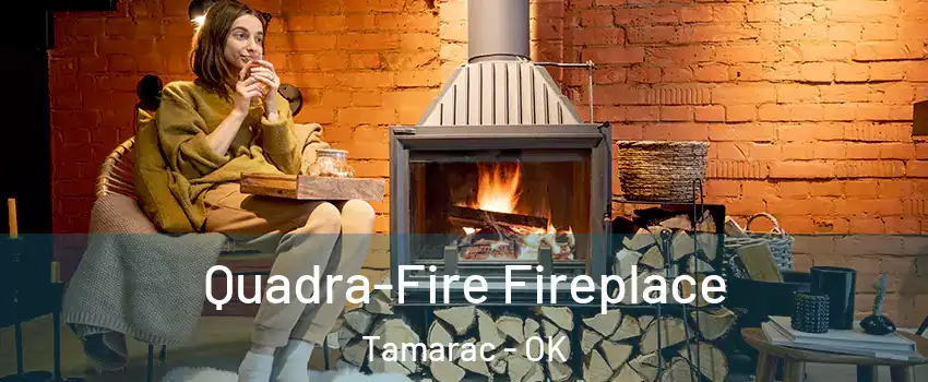 Quadra-Fire Fireplace Tamarac - OK