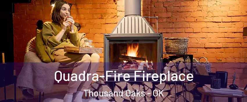 Quadra-Fire Fireplace Thousand Oaks - OK
