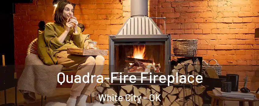 Quadra-Fire Fireplace White City - OK