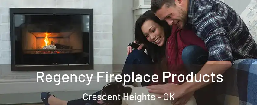 Regency Fireplace Products Crescent Heights - OK