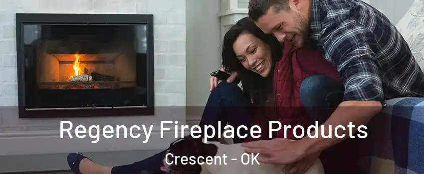Regency Fireplace Products Crescent - OK
