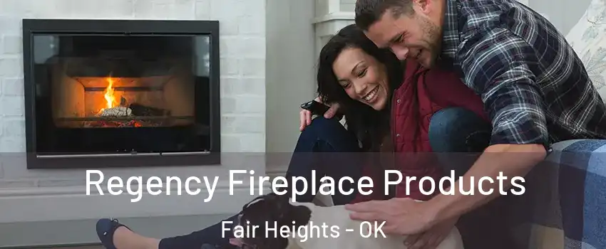 Regency Fireplace Products Fair Heights - OK