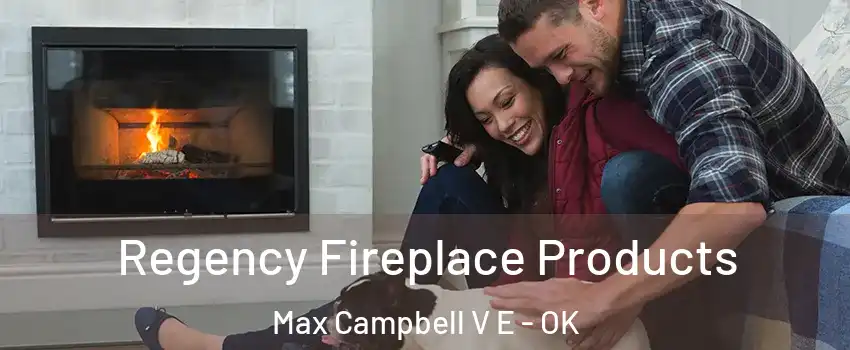 Regency Fireplace Products Max Campbell V E - OK