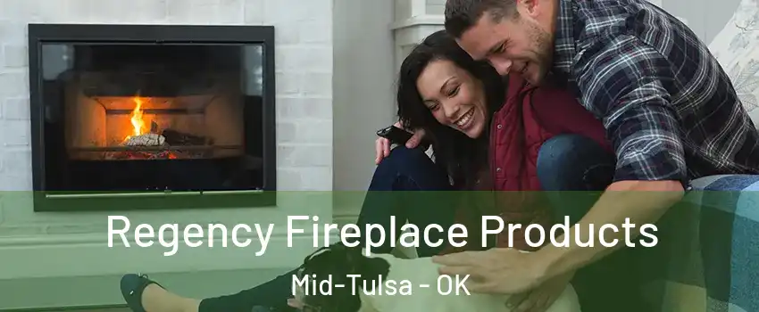 Regency Fireplace Products Mid-Tulsa - OK