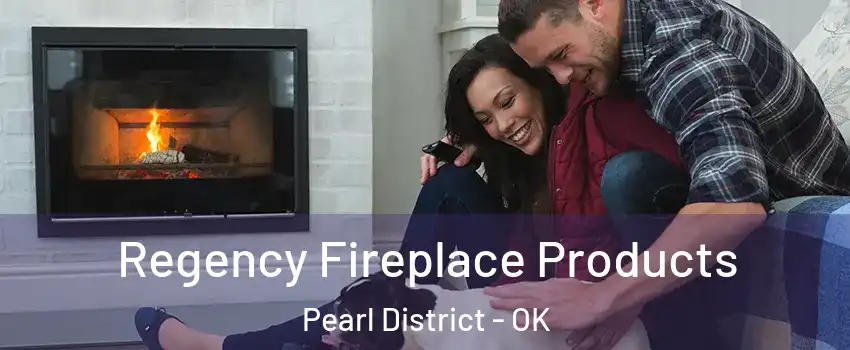 Regency Fireplace Products Pearl District - OK
