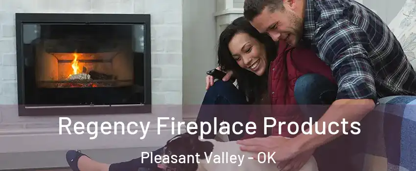 Regency Fireplace Products Pleasant Valley - OK