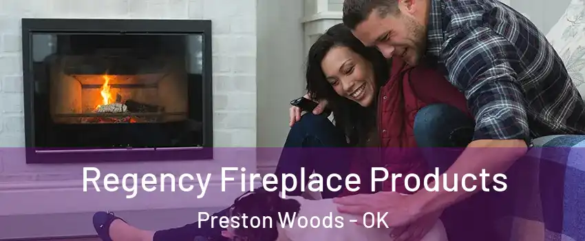 Regency Fireplace Products Preston Woods - OK