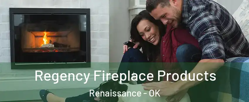 Regency Fireplace Products Renaissance - OK