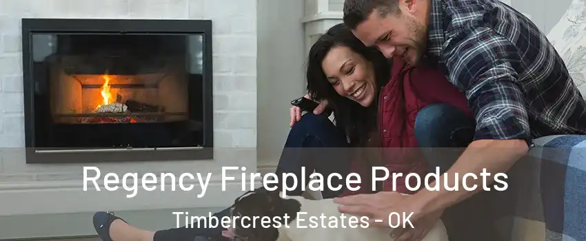 Regency Fireplace Products Timbercrest Estates - OK