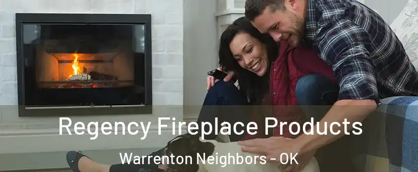 Regency Fireplace Products Warrenton Neighbors - OK