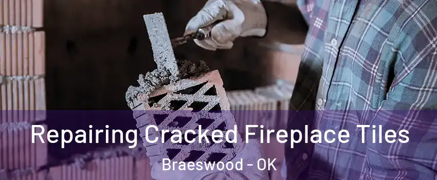 Repairing Cracked Fireplace Tiles Braeswood - OK