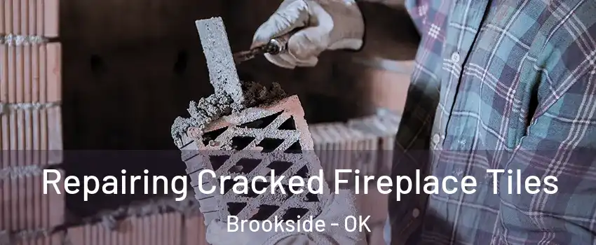 Repairing Cracked Fireplace Tiles Brookside - OK