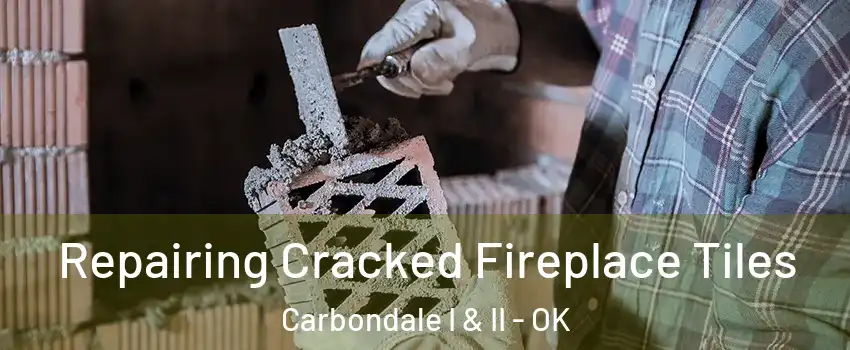 Repairing Cracked Fireplace Tiles Carbondale I & II - OK