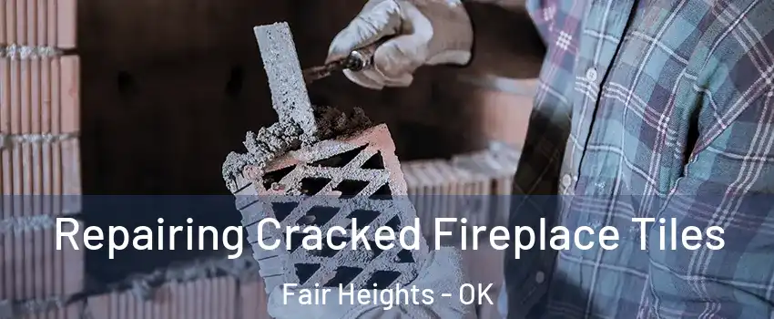 Repairing Cracked Fireplace Tiles Fair Heights - OK