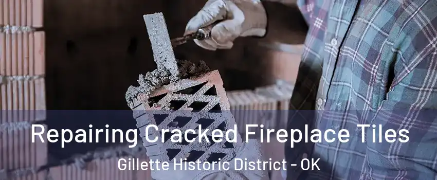 Repairing Cracked Fireplace Tiles Gillette Historic District - OK