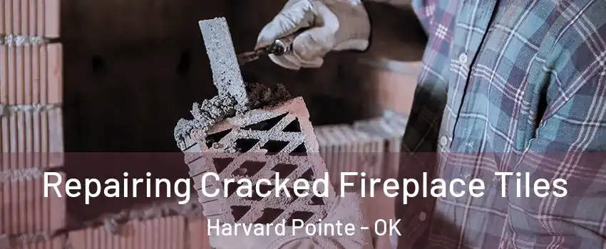Repairing Cracked Fireplace Tiles Harvard Pointe - OK