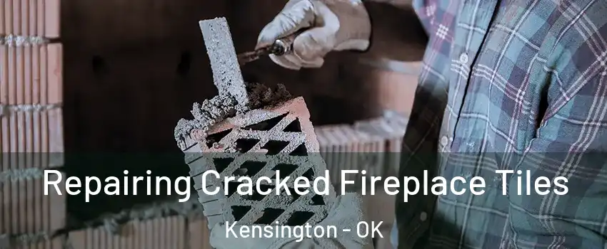 Repairing Cracked Fireplace Tiles Kensington - OK