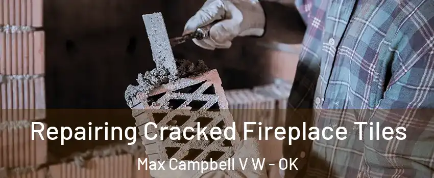 Repairing Cracked Fireplace Tiles Max Campbell V W - OK