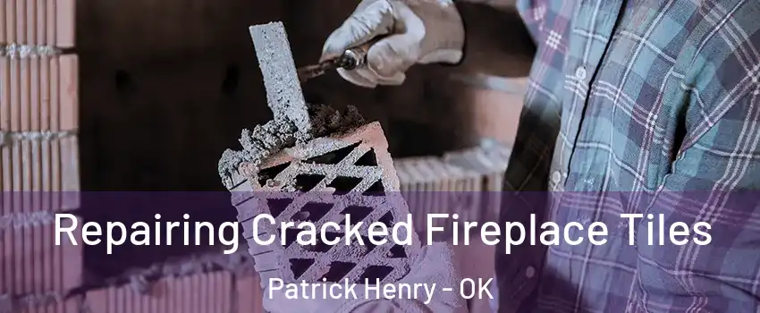 Repairing Cracked Fireplace Tiles Patrick Henry - OK