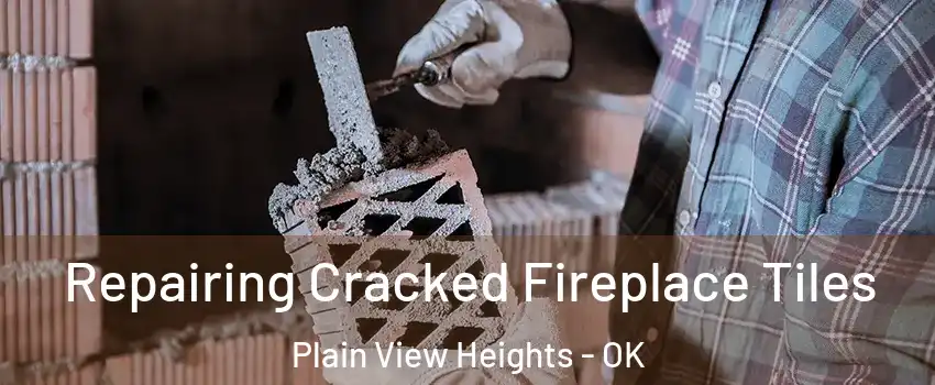 Repairing Cracked Fireplace Tiles Plain View Heights - OK
