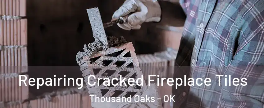Repairing Cracked Fireplace Tiles Thousand Oaks - OK
