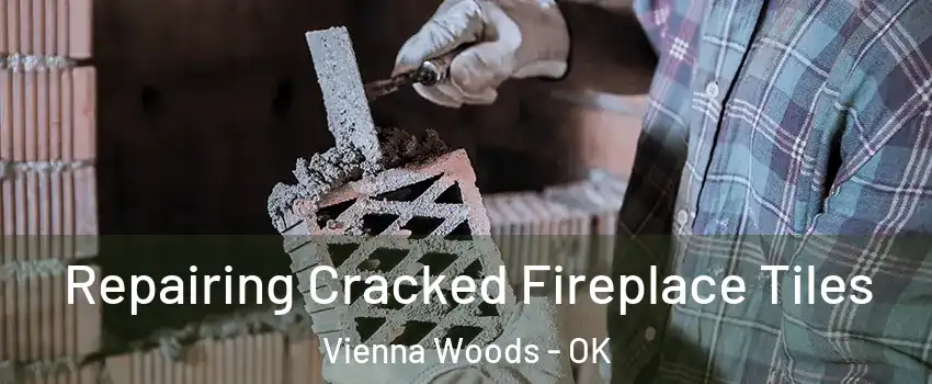 Repairing Cracked Fireplace Tiles Vienna Woods - OK