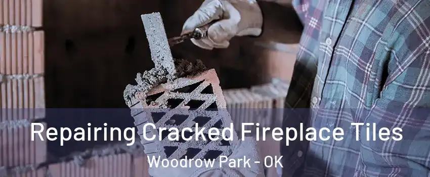 Repairing Cracked Fireplace Tiles Woodrow Park - OK
