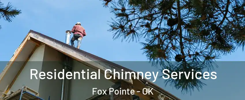 Residential Chimney Services Fox Pointe - OK