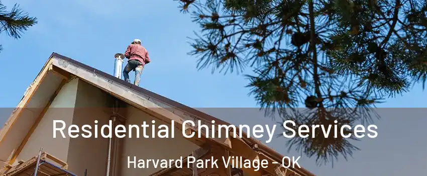 Residential Chimney Services Harvard Park Village - OK