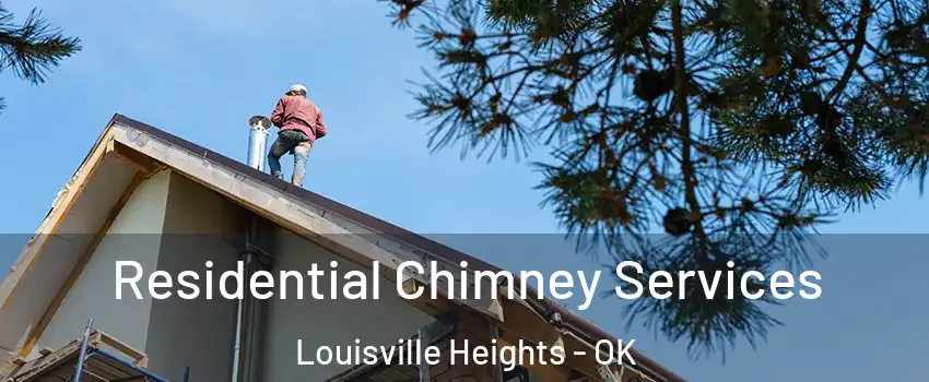 Residential Chimney Services Louisville Heights - OK