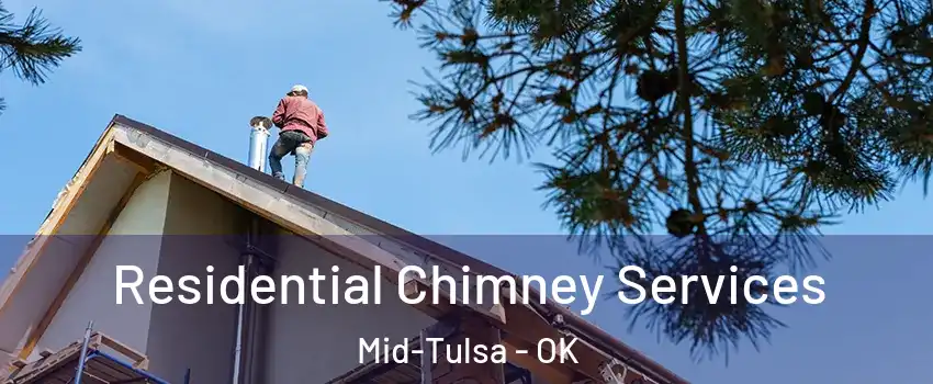 Residential Chimney Services Mid-Tulsa - OK