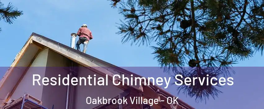 Residential Chimney Services Oakbrook Village - OK