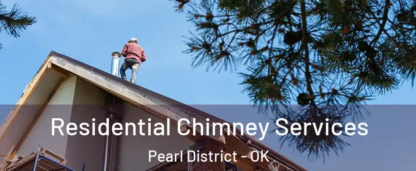 Residential Chimney Services Pearl District - OK