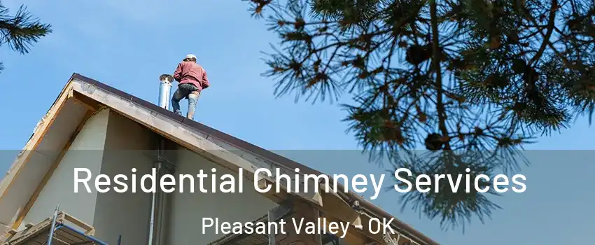 Residential Chimney Services Pleasant Valley - OK