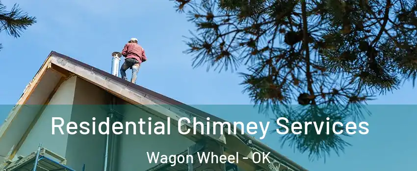 Residential Chimney Services Wagon Wheel - OK