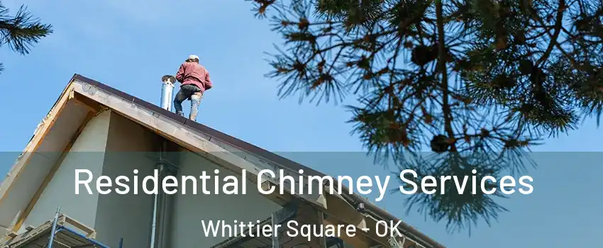 Residential Chimney Services Whittier Square - OK