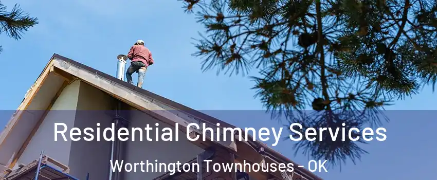 Residential Chimney Services Worthington Townhouses - OK