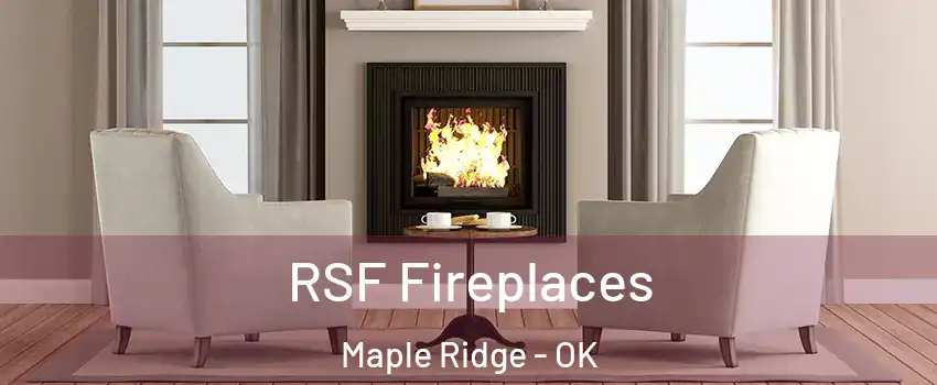 RSF Fireplaces Maple Ridge - OK